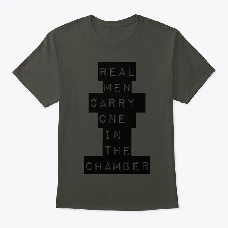 Real Men Carry One in the Chamber Tees